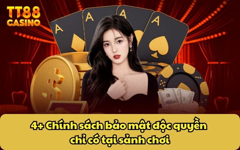 Chính Sách Bảo Mật 3 4+ Chính sách bảo mật độc quyền chỉ có tại sảnh chơi