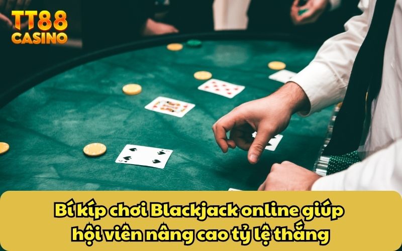 Game Bài Blackjack Online - Game Casino Bất Bại Huyền Thoại 4 Bí kíp chơi Blackjack online giúp hội viên nâng cao tỷ lệ thắng