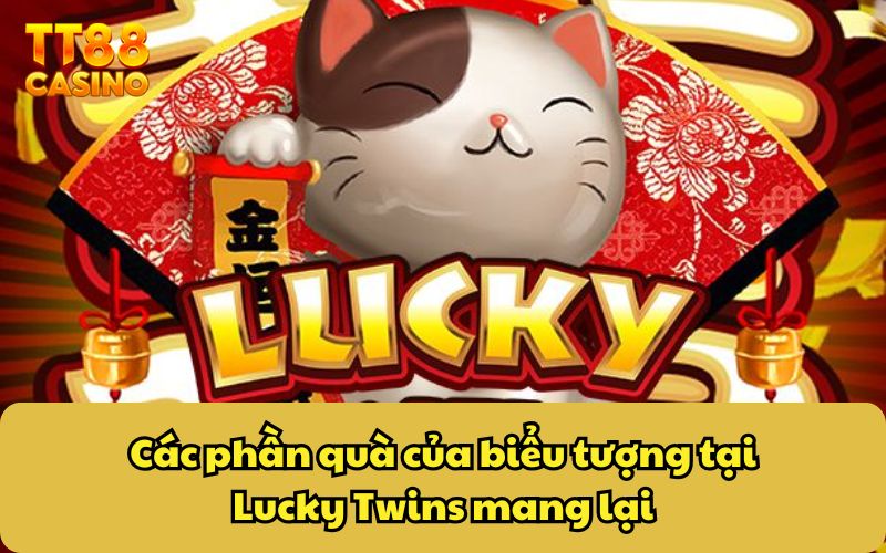 Nổ Hũ Lucky Twins - Khám Phá Cơ Hội Săn Jackpot Khủng 3 Các phần quà của biểu tượng tại Lucky Twins mang lại