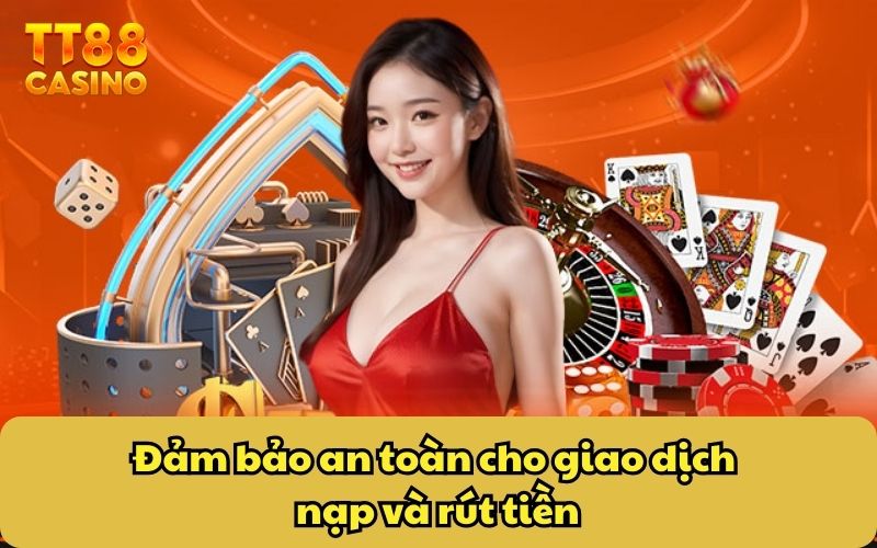 Chính Sách Bảo Mật 4 Đảm bảo an toàn cho giao dịch nạp và rút tiền