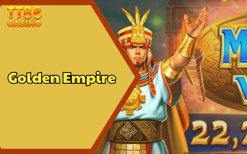 Golden Empire - Đế Chế Vàng Và Cơ Hội Trúng Jackpot Khủng 1 Golden Empire - Đế Chế Vàng Và Cơ Hội Trúng Jackpot Khủng