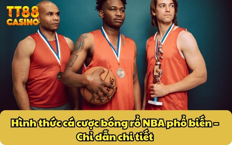 Cược Bóng Rổ NBA - Bí Quyết Chinh Phục Dễ Dàng Tại TT88 3 Hình thức cá cược bóng rổ NBA phổ biến – Chỉ dẫn chi tiết
