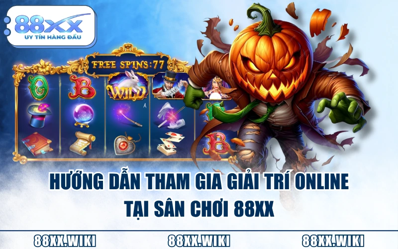 Hướng dẫn tham gia giải trí online tại sân chơi 88XX
