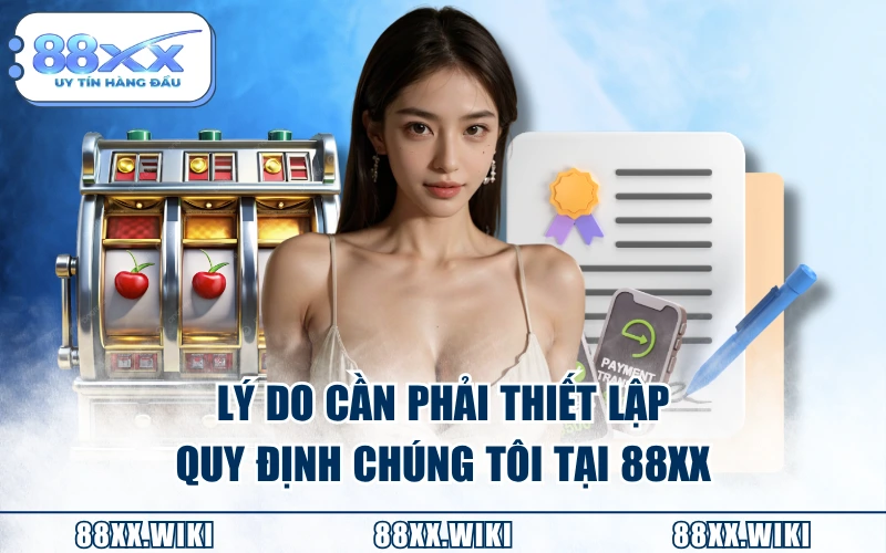 Lý do cần phải thiết lập quy định chúng tôi tại 88XX
