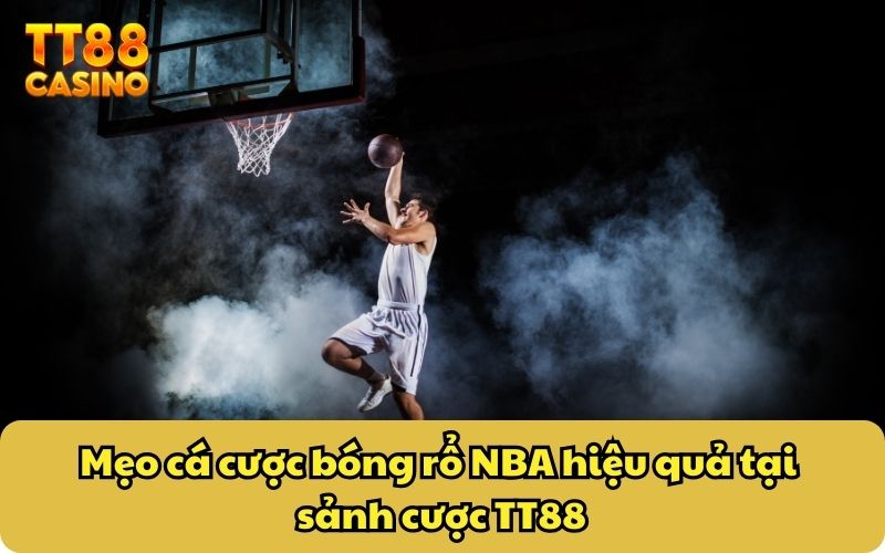 Cược Bóng Rổ NBA - Bí Quyết Chinh Phục Dễ Dàng Tại TT88 4 Mẹo cá cược bóng rổ NBA hiệu quả tại sảnh cược TT88