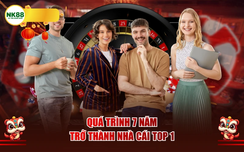 Quá trình 7 năm trở thành nhà cái top 1
