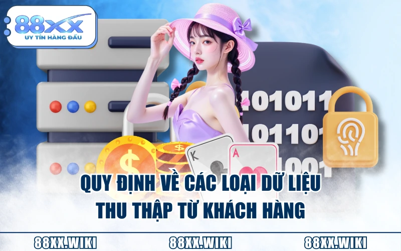 Quy định về các loại dữ liệu thu thập từ khách hàng