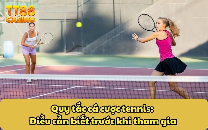 Cá Cược Tennis Tại TT88 – Hòa Mình Với Phút Giây Kịch Tính 3 Quy tắc cá cược tennis: Điều cần biết trước khi tham gia