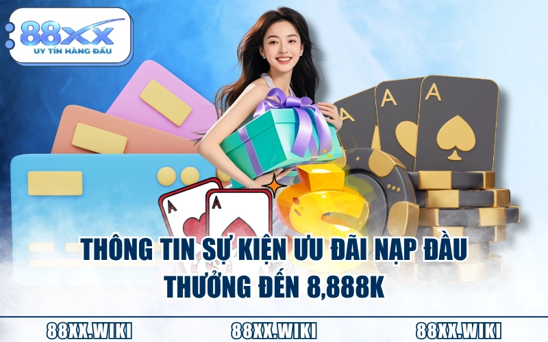 Thông tin sự kiện ưu đãi nạp đầu, thưởng đến 8,888K
