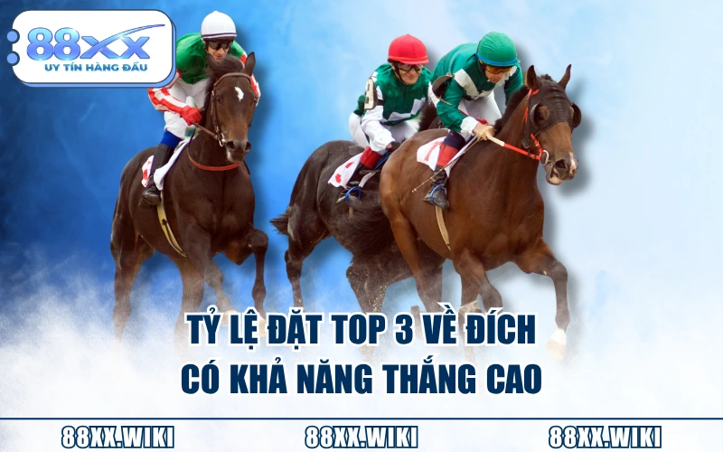 Tỷ lệ đặt top 3 về đích có khả năng thắng cao